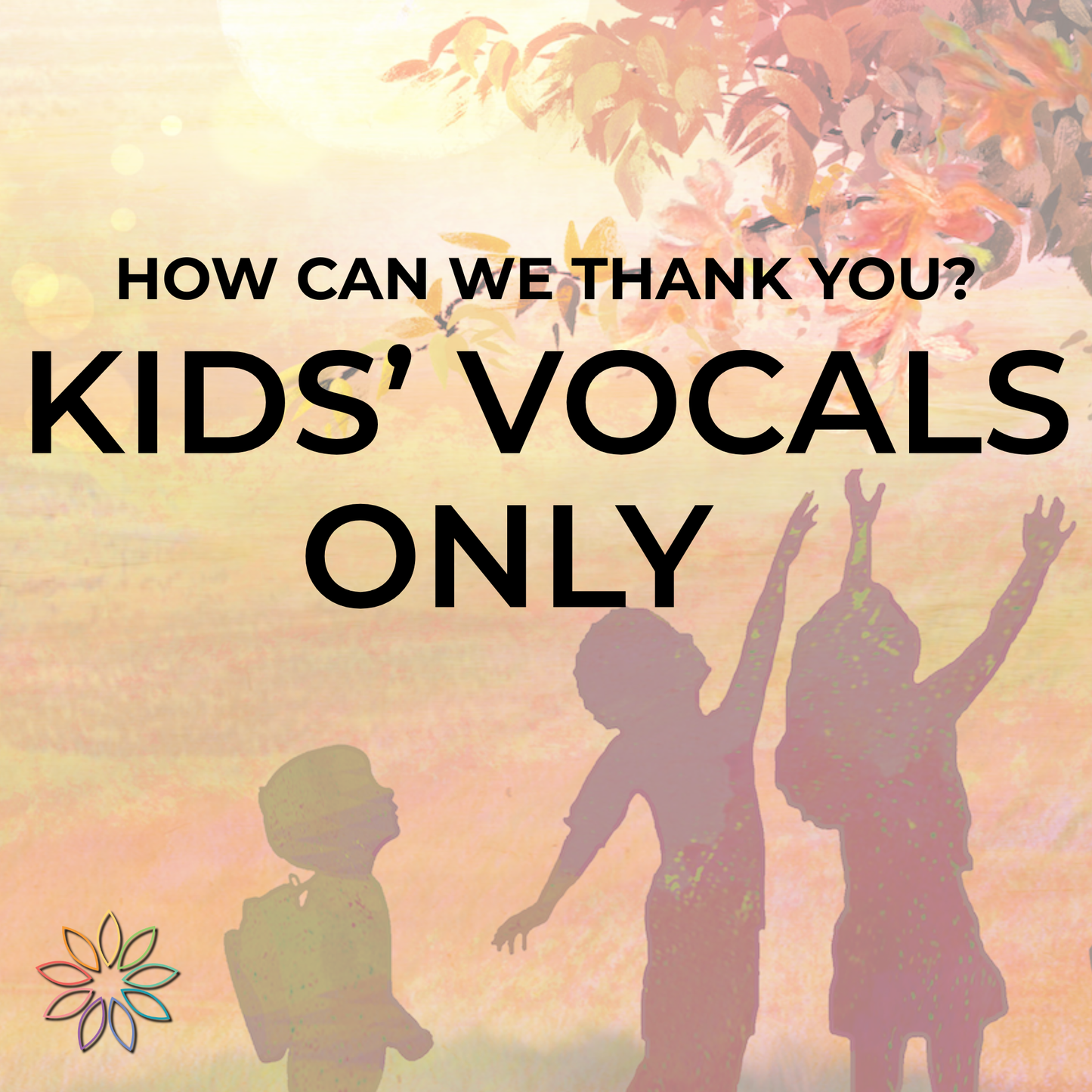 How Can We Thank You? | Kids' Vocals Only